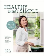 Deliciously Ella Healthy Made Simple: Delicious, plant-based recipes, ready in 30 minutes or less plant-based recipes, ready in 30 minutes or less