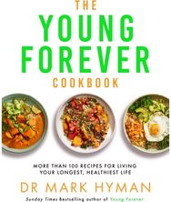 Young Forever Cookbook: The follow-up to the Sunday Times bestseller: Over 100 Delicious Recipes for Living Your Longest, Healthiest Life and avoiding ultra processed food