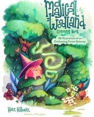 Magical Woodland Coloring Book: 30 Illustrations of an Enchanting Forest Getaway 30 Illustrations of an Enchanting Forest Getaway
