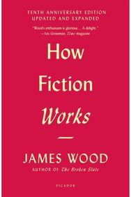 How Fiction Works (Tenth Anniversary Edition) Updated and Expanded