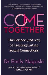 Come Together: The Science (and Art) of Creating Lasting Sexual Connections