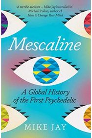 Mescaline: A Global History of the First Psychedelic A Global History of the First Psychedelic
