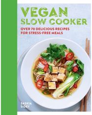 Vegan Slow Cooker: Over 70 delicious recipes for stress-free meals Over 70 delicious recipes for stress-free meals