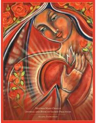 Mother Mary Oracle - Journal & Book of Sacred Practices: Journal & Book of Sacred Practices Sacred Practices