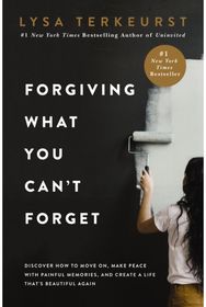 Forgiving What You Cant Forget: Discover How to Move On, Make Peace with Painful Memories, and Create a Life That’s Beautiful Again On, Make Peace with Painful Memories, and Create a Life That’s Beautiful Again