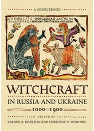 Witchcraft in Russia and Ukraine, 1000–1900: A Sourcebook A Sourcebook