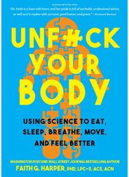 Unfuck Your Body: Using Science to Eat, Sleep, Breathe, Move, and Feel Better Using Science to Eat, Sleep, Breathe, Move, and Feel Better