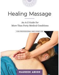 Healing Massage: An A-Z Guide for More than Forty Medical Conditions: For Professional and Home Use More than Forty Medical Conditions: For Professional and Home Use