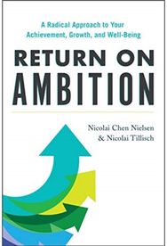Return on Ambition: A Radical Approach to Your Achievement, Growth, and Well-Being to Your Achievement, Growth, and Well-Being