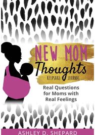 New Mom Thoughts: Real Questions for Moms with Real Feelings Real Questions for Moms with Real Feelings