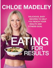 Eating for Results: Delicious, Easy Recipes to Help You Reach Your Health and Fitness Goal Recipes to Help You Reach Your Health and Fitness Goal