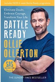 Battle Ready: Eliminate Doubt, Embrace Courage, Transform Your Life Eliminate Doubt, Embrace Courage, Transform Your Life