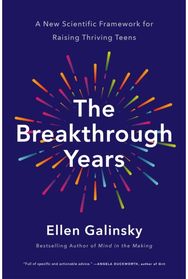 Breakthrough Years: A New Scientific Framework for Raising Thriving Teens A New Scientific Framework for Raising Thriving Teens