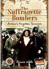 Suffragette Bombers Britain's Forgotten