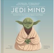 Star Wars: The Jedi Mind: Secrets From the Force for Balance and Peace Secrets From the Force for Balance and Peace