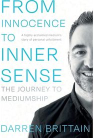 From Innocence to Inner Sense: The Journey to Mediumship The Journey to Mediumship
