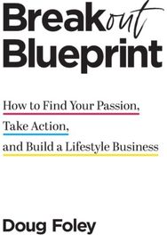Breakout Blueprint: How to Find Your Passion, Take Action, and Build a Lifestyle Business Passion, Take Action, and Build a Lifestyle Business