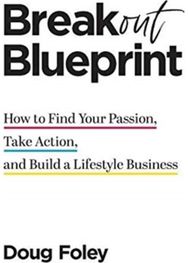 Breakout Blueprint: How to Find Your Passion, Take Action, and Build a Lifestyle Business Passion, Take Action, and Build a Lifestyle Business