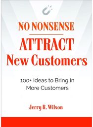 No Nonsense: Attract New Customers: 100+ Ideas to Bring in More Customers 100+ Ideas to Bring in More Customers