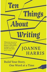 Ten Things About Writing: Build Your Story, One Word at a Time Build Your Story, One Word at a Time