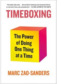 Timeboxing: The Power of Doing One Thing at a Time The Power of Doing One Thing at a Time
