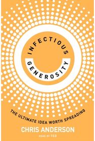 Infectious Generosity: The Ultimate Idea Worth Spreading The Ultimate Idea Worth Spreading