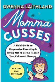 Momma Cusses: A Field Guide to Responsive Parenting & Trying Not to Be the Reason Your Kid Needs Therapy Responsive Parenting & Trying Not to Be the Reason Your Kid Needs Therapy