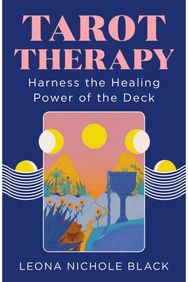 Tarot Therapy: Harness the Healing Power of the Deck Harness the Healing Power of the Deck