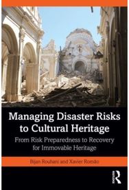 Managing Disaster Risks to Cultural Heritage: From Risk Preparedness to Recovery for Immovable Heritage Preparedness to Recovery for Immovable Heritage