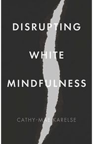 Disrupting White Mindfulness: Race and Racism in the Wellbeing Industry Race and Racism in the Wellbeing Industry