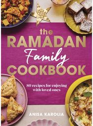 Ramadan Family Cookbook: 80 recipes for enjoying with loved ones 80 recipes for enjoying with loved ones
