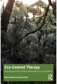 Eco-Centred Therapy: Revisioning Person-Centred Psychology for a Living World Revisioning Person-Centred Psychology for a Living World