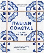 Italian Coastal: Recipes and stories from where the land meets the sea Recipes and stories from where the land meets the sea