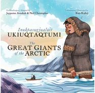 Great Giants of the Arctic: Bilingual Inuktitut and English Edition Bilingual Inuktitut and English Edition