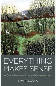 Everything Makes Sense: A Close-Notice of Life and Consciousness A Close-Notice of Life and Consciousness