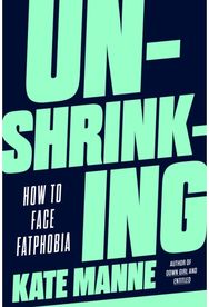 Unshrinking: How to Face Fatphobia How to Face Fatphobia