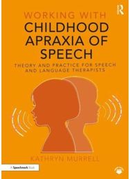 Working with Childhood Apraxia of Speech: Theory and Practice for Speech and Language Therapists for Speech and Language Therapists
