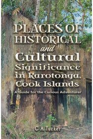 Places of Historical and Cultural Significance in Rarotonga, Cook Islands: A Guide for the Curious Adventurer Curious Adventurer