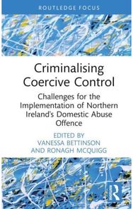 Criminalising Coercive Control: Challenges for the Implementation of Northern Ireland’s Domestic Abuse Offence Implementation of Northern Ireland’s Domestic Abuse Offence