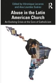 Abuse in the Latin American Church: An Evolving Crisis at the Core of Catholicism at the Core of Catholicism