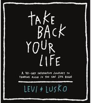 Take Back Your Life A 40-Day Interactive Journey to Thinking Right So You Can Live Right