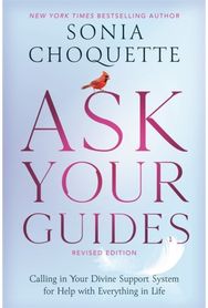 Ask Your Guides: Calling in Your Divine Support System for Help with Everything in Life, Revised Edition Divine Support System for Help with Everything in Life, Revised Edition