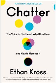 Chatter: The Voice in Our Head, Why It Matters, and How to Harness It The Voice in Our Head, Why It Matters, and How to Harness It