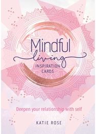 Mindful Living Inspiration Cards: Deepen your relationship with self Deepen your relationship with self