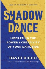 Shadow Dance Liberating the Power and Creativity of Your Dark Side