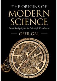 Origins of Modern Science: From Antiquity to the Scientific Revolution From Antiquity to the Scientific Revolution