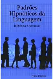 Padroes Hipnoticos da Linguagem - Influencia e Persuasao - Vol. I