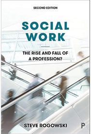 Social Work: The Rise and Fall of a Profession? The Rise and Fall of a Profession?