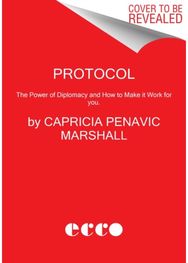 Protocol: The Power of Diplomacy and How to Make it Work for you. The Power of Diplomacy and How to Make it Work for you.