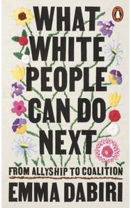 What White People Can Do Next: From Allyship to Coalition From Allyship to Coalition